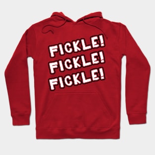 Fickle! Fickle! Fickle! Hoodie